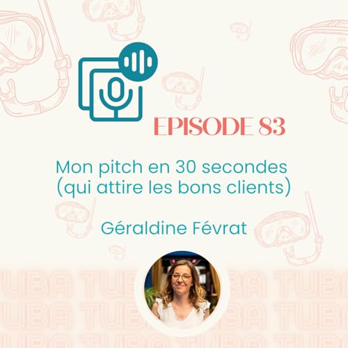 #83 - Mon pitch en 30 secondes qui attire les bons clients (conseils entrepreneuriat, astuces)
