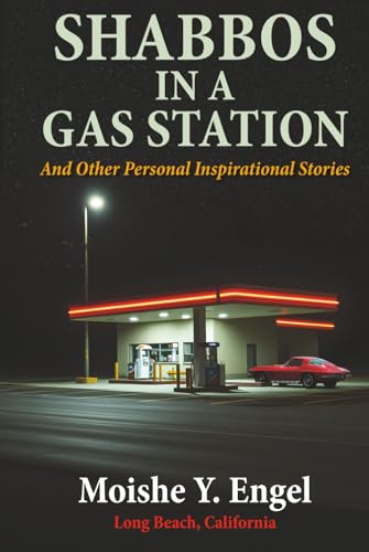 Shabbos In a Gas Station: and Other Personal Inspirational Stories