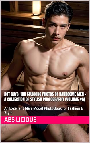 Hot Guys: 100 Stunning Photos of Handsome Men – A Collection of S...