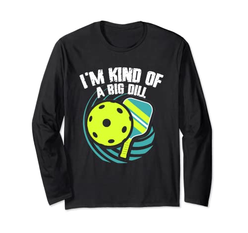I'm Kind Of Big Dill | Paleta de pickleball | Jugador de pickleball Manga Larga