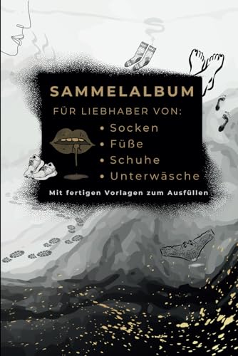 Bewertungsheft für Fuß-, Socken-, Schuh- & Unterwäschen- liebhaber | mit Favoritenliste: Sammelalbum zur Bewertung und Dokumentation | mit vorgefertigten Vorlagen