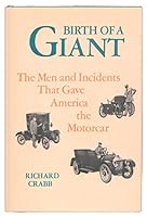 BIRTH OF A GIANT.THE MEN AND INCIDENTS THAT GAVE AMERICA THE MOTORCAR 0801955076 Book Cover
