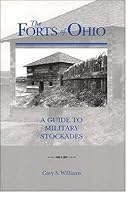 The forts of Ohio: A guide to military stockades 0970339518 Book Cover