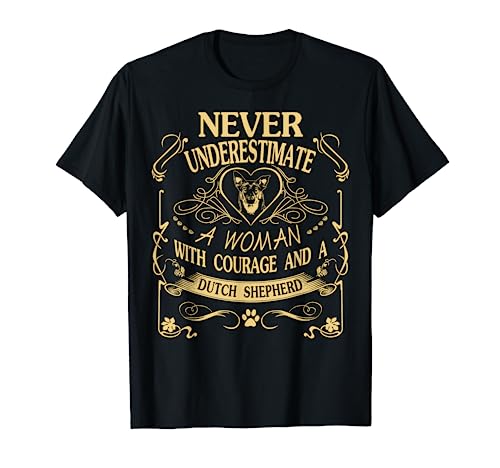A Woman With Courage And a Dutch Shepherd T Shirt