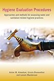 Hygiene Evaluation Procedures: Approaches and Methods for Assessing Water- and Sanitation-Related Hygiene Practices