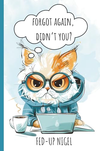 Forgot Again, Didn’t You?: Alphabetical Password Book. Your One-Stop Memory Backup for People With Goldfish Traits. Keep Track of Your Online Info, ... Emails, Usernames & Passwords. (Fed-up Cat)