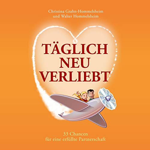 Taglich Neu Verliebt 33 Chancen Fur Eine Erfullte Partnerschaft Horbuch Download Christina Hommelsheim Walter Hommelsheim Marlon Rosental Christina Hommelsheim Walter Hommelsheim Momanda Amazon De Bucher