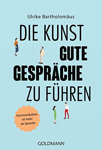 Die Kunst, gute Gespräche zu führen: Kommunikation ist mehr als Sprache Die Kunst, gute Gespräche zu führen: Kommunikation ist mehr als Sprache
