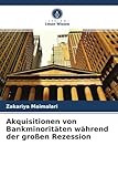 Akquisitionen von Bankminoritäten während der großen Rezession - Zakariya Maimalari 