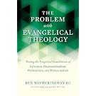 The Problem with Evangelical Theology: Testing the Exegetical Foundations of Calvinism, Dispensationalism, Wesleyanism, and Pentecostalism, Revised and Expanded Edition