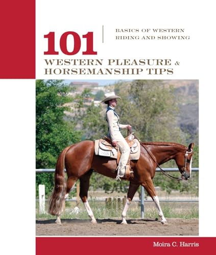 101 Western Pleasure and Horsemanship Tips: Basics Of Western Riding And Showing (101 Tips)
