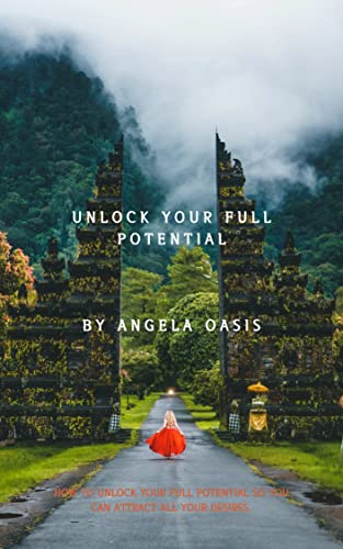 Unlock your full potential : How to unlock your full potential so you can attract all your desires