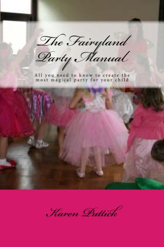 The Fairyland Party Manual: All you need to know to plan and create the most magical party for your child