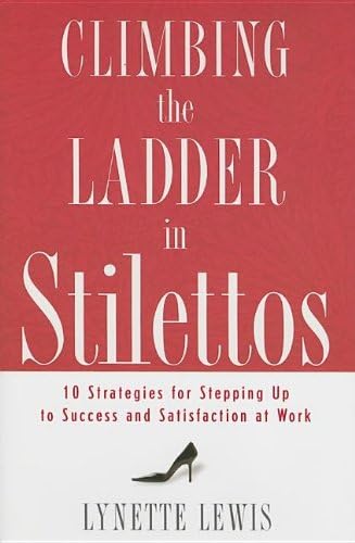 CLIMBING THE LADDER IN STILETTOS HB: 10 Strategies for Stepping Up to Success and Satisfaction at Work Hardcover โ 1 Jan. 2010