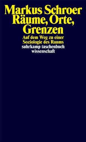 Räume, Orte, Grenzen: Auf dem Weg zu einer Soziologie des Raums (suhrkamp taschenbuch wissenschaft) Räume, Orte, Grenzen: Auf dem Weg zu einer Soziologie des Raums (suhrkamp taschenbuch wissenschaft)