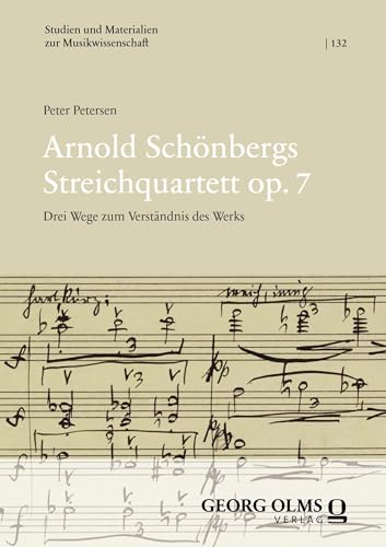 Arnold Schönbergs Streichquartett op. 7: Drei Wege zum Verständnis des Werks (Studien und Materialien zur Musikwissenschaft 132) (German Edition)