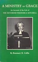 A Ministry of Grace: An Account of the Life of the Reverend Frederica Mitchell B0006ECTP4 Book Cover