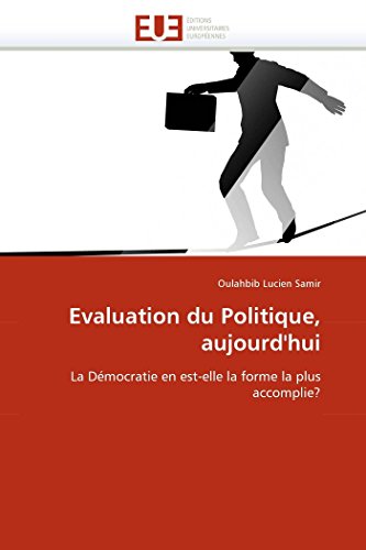 Evaluation du Politique, aujourd'hui: La Démocratie en est-elle la forme la plus accomplie? (Omn.Univ.Europ.) (French Edition)