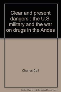 Loose Leaf Clear and present dangers: The U.S. military and the war on drugs in the Andes Book