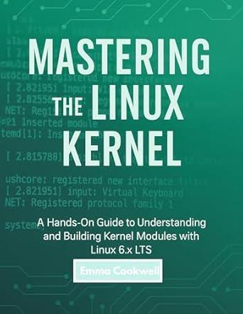 Mastering the Linux Kernel: A Hands-On Guide to Understanding and ...