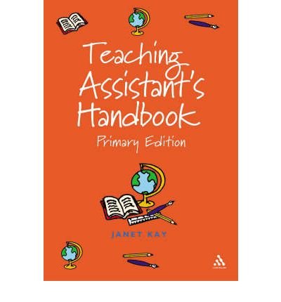Image of Teaching Assistant's Handbook: Primary Edition: Written by Janet Kay, 2005 Edition, (Revised edition) Publisher: Continuum International Publishing [Paperback]