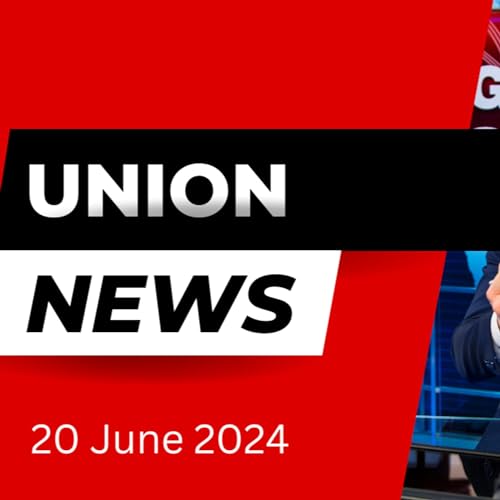 Union News 19th of June 2024