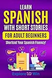 Learn Spanish with Short Stories for Adult Beginners: Shortcut Your Spanish Fluency! (Fun & Easy Reads)
