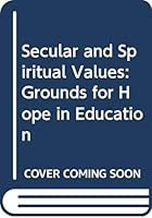 Secular And Spiritual Values: Grounds For Hope In Education 0415035082 Book Cover