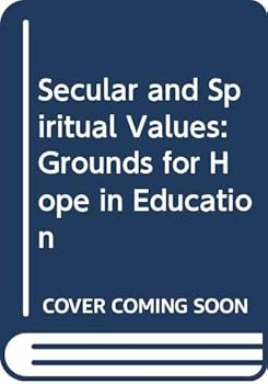 Hardcover Secular and Spiritual Values: Grounds for Hope in Education Book
