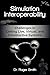Simulation Interoperability: Challenges in Linking Live, Virtual, and Constructive Systems (Military and Medical Simulation)