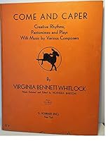 Come And Caper : Creative Rhythms, Pantomimes and Plays with Music by Various Composers B000BWYKVM Book Cover