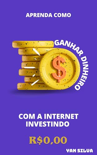 COMO GANHAR DINHERO COM A INTERNET INVESTINDO R$0,00 (Portuguese Edition)
