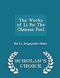 The Works of Li Po: The Chinese Poet - Scholar's Choice Edition