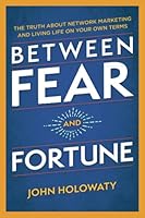 Between Fear and Fortune: The Truth About Network Marketing and Living Life On Your Own Terms 1527279944 Book Cover