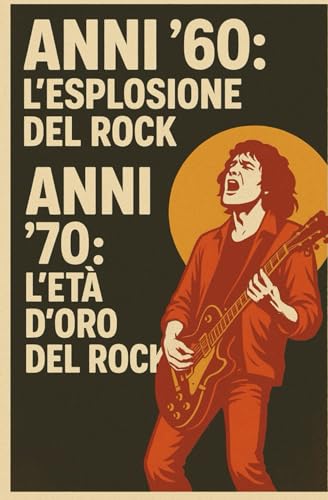 Anni '60: L’esplosione del rock - Anni '70: L’età d’oro del rock