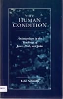 The Human Condition: Anthropology in the Teachings of Jesus, Paul, and John 0800627156 Book Cover