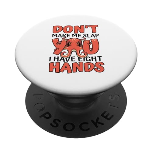 Don't Make Me Slap You I Have Eight Hands Octopoda Octopus PopSockets Swappable PopGrip, Black