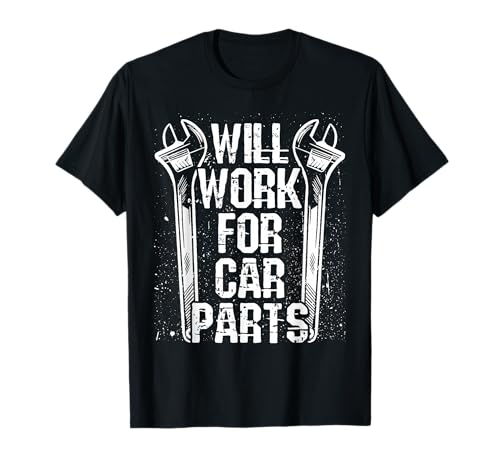 Will Work For Car Parts Auto Mechanic T-Shirt