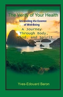 The Verity of Your Health: Unraveling the Essence of Well-Being: A Journey Through Body, Mind, and Spirit (Health-Verity-Vibration) Book Cover: The Verity of Your Health: Unraveling the Essence of Well-Being: A Journey Through Body, Mind, and Spirit (Health-Verity-Vibration)