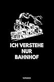  Ich Verstehe Nur Bahnhof: Liniertes Notizbuch A5 - Modelleisenbahn Notizheft I Lokomotive Eisenbahn Dampflok Geschenk
