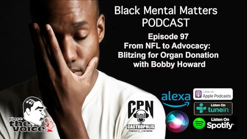 Black Mental Matters Ep 97 - From NFL to Advocacy: Blitzing for Organ Donation with Bobby Howard cover art
