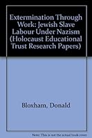 Extermination Through Work: Jewish Slave Labour Under Nazism 0951616633 Book Cover