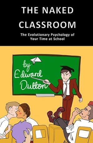 The Naked Classroom: The Evolutionary Psychology of Your Time at School