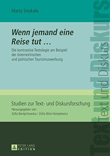 «Wenn jemand eine Reise tut …»: Die kontrastive Textologie am Beispiel der oesterreichischen und polnischen Tourismuswerbung (Studien zur Text- und Diskursforschung 12) (German Edition)