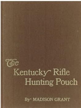 Hardcover The Kentucky rifle hunting pouch: Its contents and accoutrements as used by the frontiersman, hunter, and Indian Book
