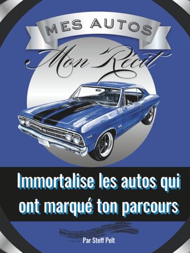 Mes autos - mon récit: Immortalise les autos qui ont marqué ton parcours