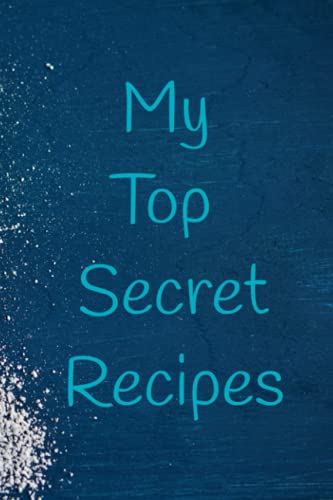 My Top Secret Recipe Book: A recipe book to wright down all of your favorite recipes. blank