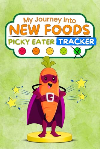 My Journey Into New Foods: An Easy-to-Use Picky Eater Tracker with Safe Food Logs, Progress Sheets & Monitoring Charts to Help Your Child Achieve a Healthy, Balanced Diet