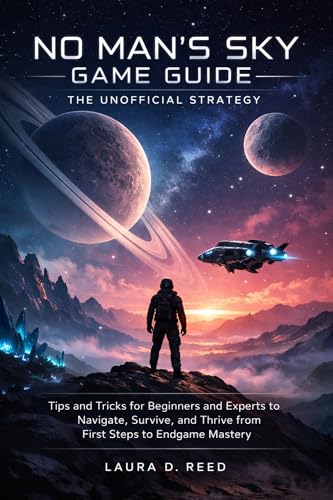 no man's sky game guide: the unofficial strategy: Tips and Tricks for Beginners and Experts to Navigate, Survive, and Thrive from First Steps to Endgame Mastery