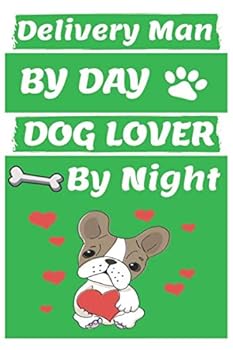 Delivery Man by Day Dog Lover by Night: Funny Delivery Man Journal /Notebook 6x9 Inch 110 Pages Model 4, Great Thank You Gift Idea for Delivery Man : Lined Notebook / Journal Gift , 110 Pages , 6x9 So